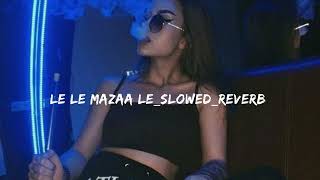 Le Le Mazaa Le slowed reverb Resimi