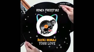 NICKI MINAJ * YOUR LOVE * REMIX FREESTYLE (((ALEXDJ)))