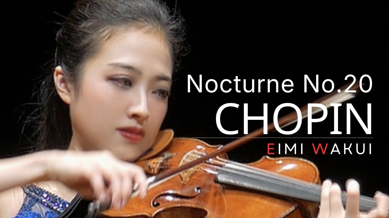 Chopin: Nocturne No. 20 in C sharp minor, Op. Posth. (arr. violin & piano) | Eimi Wakui