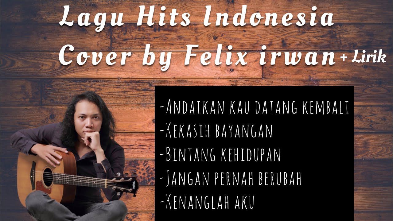 Lagu Hits Indonesia Cover by Felix Irwan Full album + Lirik Lagu Hits Indonesia Cover by Felix Irwan Full album + Lirik