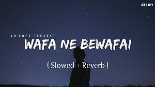 Wafa Ne Bewafai - Lofi (Slowed   Reverb) | Arijit Singh, Neeti Mohan, Suzanne D'Mello | SR Lofi