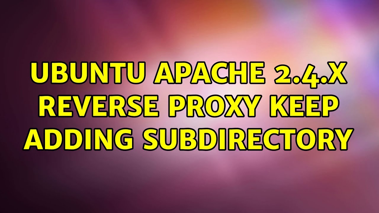 Ubuntu apache 2.4.x reverse proxy keep adding subdirectory - YouTube