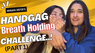 Handgag Breath Holding 😮‍💨| Part 1 | Most Requested Challenge| Lo Bhae Bana Liya |Mughal sister’s