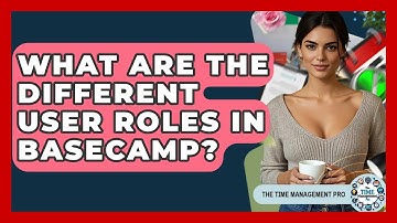 What Are The Different User Roles In Basecamp? - The Time Management Pro