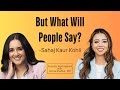 But What Will People Say? Sahaj Kohli on Perfectionism, Belonging &amp; Bicultural Identity