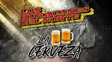 Los Huracanes Del Norte -  La Cerveza [Video Lyrics]