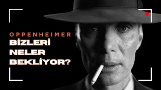 OPPENHEIMER FİLMİNDE BİZLERİ NELER BEKLİYOR? | OPPENHEIMER FİLMİ NE ANLATIYOR?