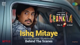 Ishq Mitaye  BTS | Amar Singh Chamkila | Diljit Dosanjh | Parineeti Chopra | Imtiaz Ali