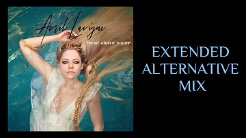 Avril Lavigne - Head Above Water (EXTENDED|ALTERNATIVE MIX)