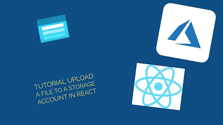 Tutorial Upload a file to a storage account in React