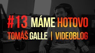 #13 MÁME HOTOVO | Vlog | Tomáš Galle