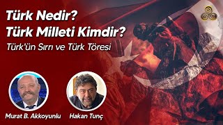 Türk Nedir? Türk Milleti Kimdir? Türkün Sırrı Ve Türk Töresi Murat Bahadır Akkoyunlu