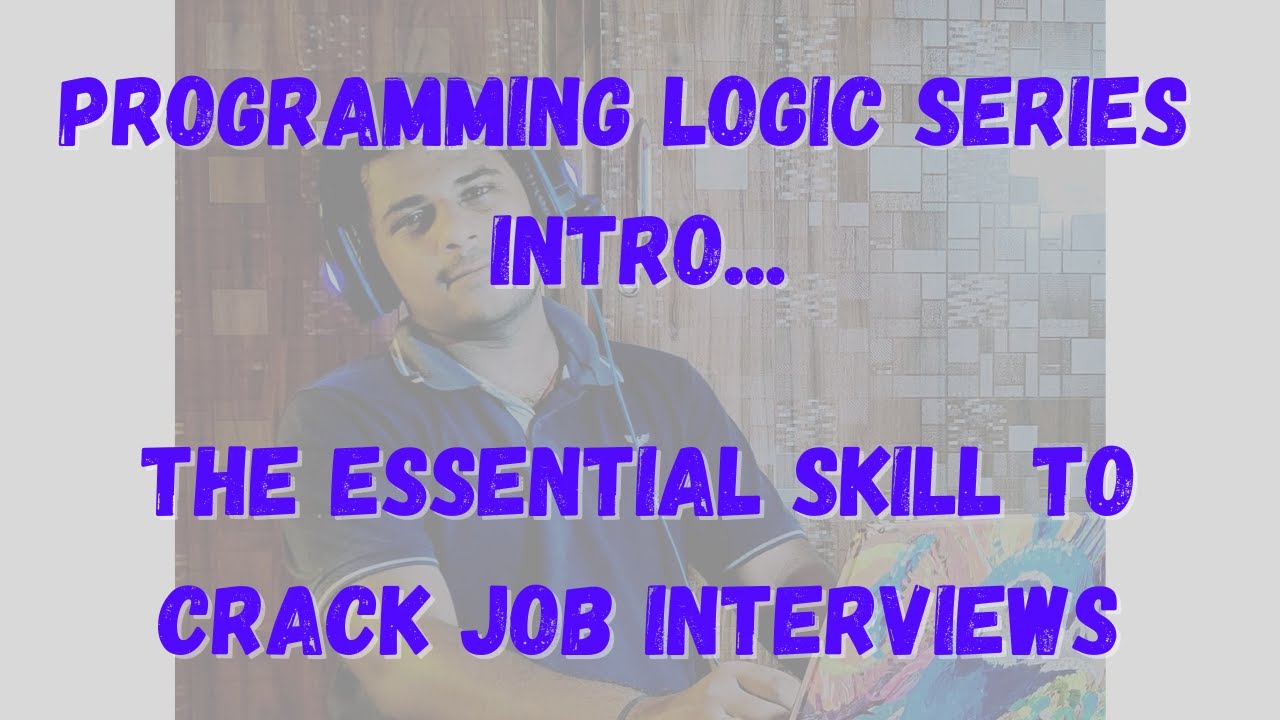 Programming Logic Series Intro | One skill that helps you to land your dream software job 