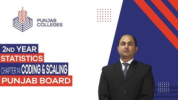 PGC Lectures-Inter Part II-Punjab Board-Statistics-Chapter 14 - Coding & Scaling