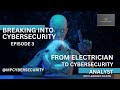 Breaking into Cybersecurity Part 3 -  Electrician to Cybersecurity Analyst