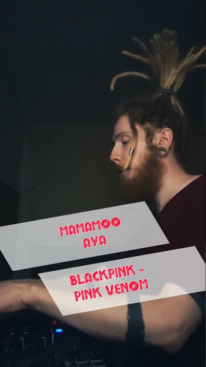 Blackpink - Pink Venom x Mamamoo 마마무 - Aya (mashup)
