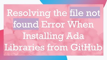 Resolving the file not found Error When Installing Ada Libraries from GitHub
