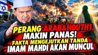 PER4NG ARAB&H0UTH1 MAKIN PANAS! FAKTA MENGEJUTKAN TANDA IMAM MAHDI AKAN MUNCUL - UST.RAHMAT BAEQUNI