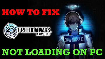 Fix FREEDOM WARS Remastered Not Loading/Stuck on Loading Screen On PC