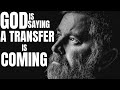 GOD IS SAYING, A TRANSFER IS COMING | A STORY OF RUTH