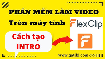 Cách tạo intro cho video bằng phần mềm làm video Flexclip - GATIKI