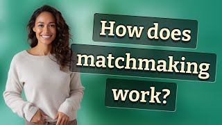 How does matchmaking work
