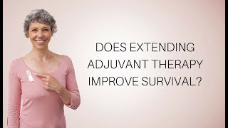 Does Extending Adjuvant Therapy Improve Survival?