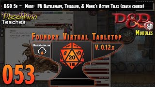 FVTT V12 (D&D 5e) FtGU E053 ~ Mods: FA Battlemaps, Triggler, & Monk's Active Tiles (crash course)