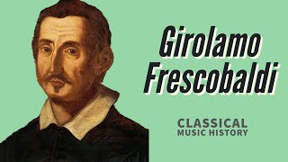 Girolamo Frescobaldi - Classical Music History (24) - Baroque Period