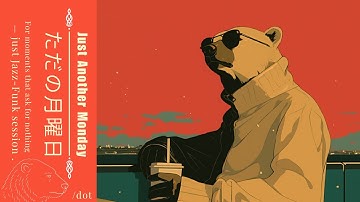 𝑱𝒖𝒔𝒕 𝑨𝒏𝒐𝒕𝒉𝒆𝒓 𝑴𝒐𝒏𝒅𝒂𝒚 ただの月曜日  | Lo-fi, Jazz, Funk Playlist  | A Relaxing Reflection Session#chilllofi