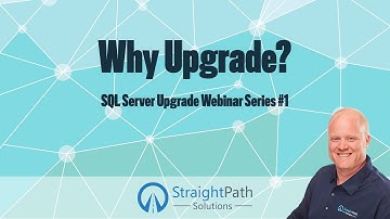 Why Upgrade SQL Server? SQL Server Upgrade Webinar Episode 1