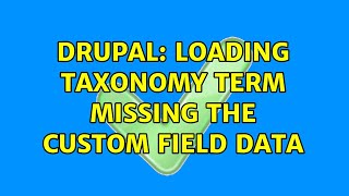 Drupal: Loading taxonomy term missing the custom field data