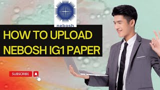 How to upload NEBOSH IG1 paper.