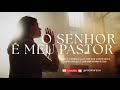 O Senhor é meu Pastor 🌅 Louvor Gospel que Fortalece a Fé 2025