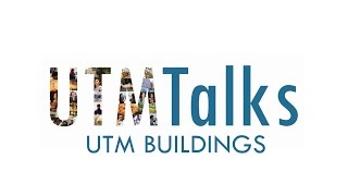 UTM Talks - Episode 3: UTM Buildings