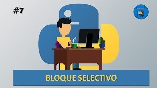 7. Programación en Python | Bloque Selectivo | IF ELSE