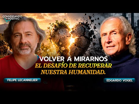 Felipe Lecannelier "Looking at Each Other Again"... The Challenge of Recovering Our Humanity.