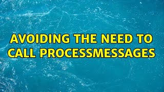Avoiding the need to call ProcessMessages (2 Solutions!!)
