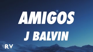 J Balvin - Amigos (Letra/Lyrics)