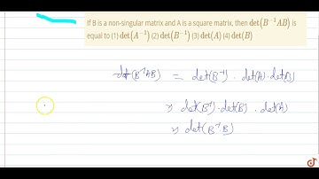 If B is a non-singular matrix and A is a square matrix, then `det (B^(-1) AB)` is equal to (1) ...