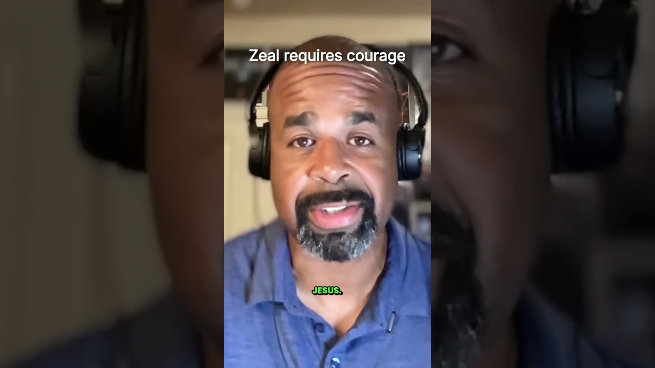 Zeal Requires Courage  #faith #zeal