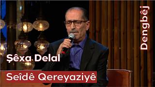 Dengbêj Seîdê Qereyaziyê Şêxa Delal