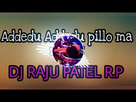 Addedu Addedu pilla ma remix byDj Raju full song and FULL BASS