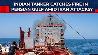 India's Worst Maritime Fear Tanker Fire in War-Torn Gulf as Tensions Explode Between Iran & Israel