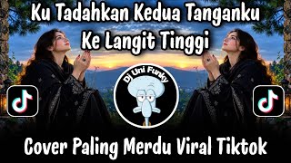 AMPUNILAH - KU TADAHKAN KEDUA TANGANKU KE LANGIT TINGGI / COVER PALING MERDU VIRAL TIKTOK TERBARU