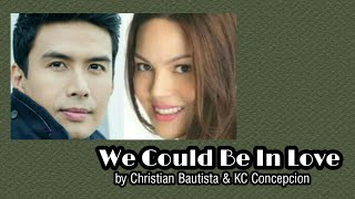 We Could Be In Love (with Lyrics) - Christian Bautista & KC Concepcion