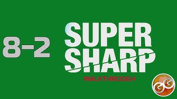 Super Sharp - Level 8-2 Walkthrough Guide