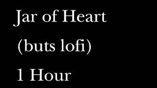 Jar of Heart (buts lofi)1 Hour