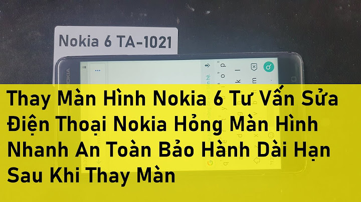 Chi phí thay màn hình nokia 6 tại thanh hóa năm 2024