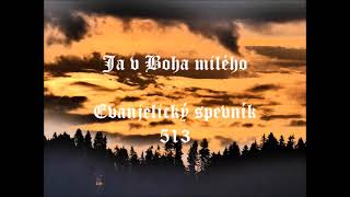 Evanjelický spevník č. 513 ~ Ja v Boha milého ~